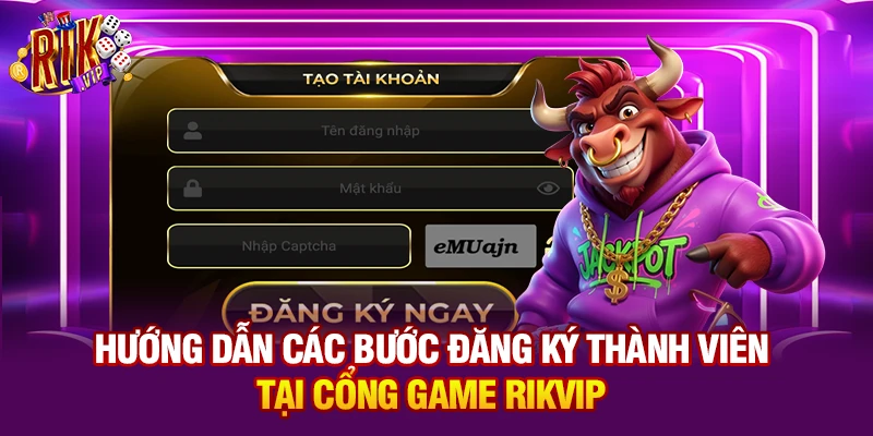 Hướng dẫn các bước đăng ký thành viên tại cổng game Rikvip
