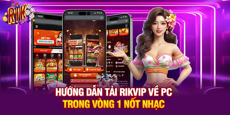 Hướng dẫn tải Rikvip về PC  trong vòng 1 nốt nhạc