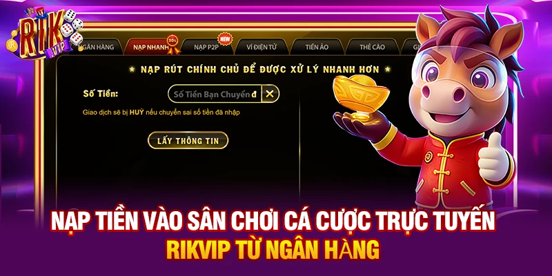 Nạp tiền vào sân chơi cá cược trực tuyến Rikvip từ ngân hàng