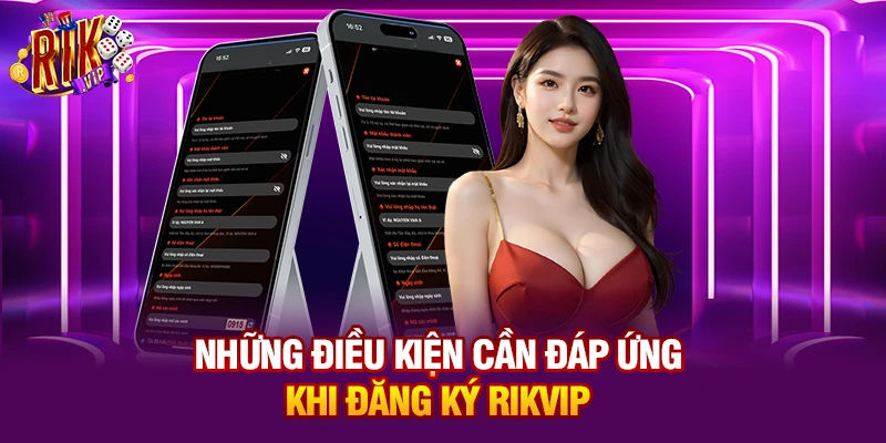 Những điều kiện cần đáp ứng khi đăng ký Rikvip