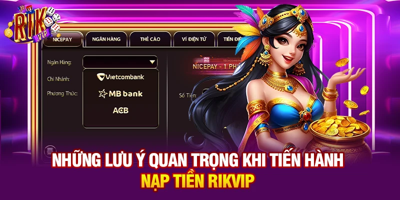 Những lưu ý quan trọng khi tiến hành nạp tiền Rikvip