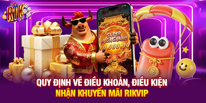 Quy định về điều khoản, điều kiện nhận khuyến mãi Rikvip