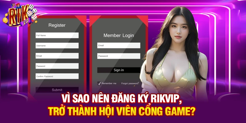 Vì sao nên đăng ký Rikvip, trở thành hội viên cổng game?